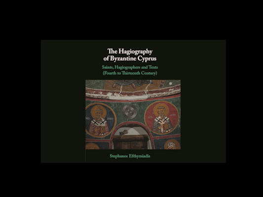 The Hagiography of Byzantine Cyprus. Saints, Hagiographers and Texts