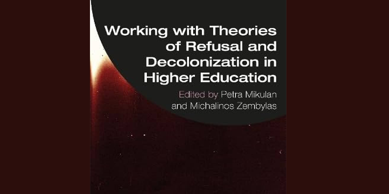 «Working with Theories of Refusal and Decolonization in Higher Education». Συλλογικός τόμος σε συνεπιμέλεια του Καθηγητή Μιχαλίνου Ζεμπύλα