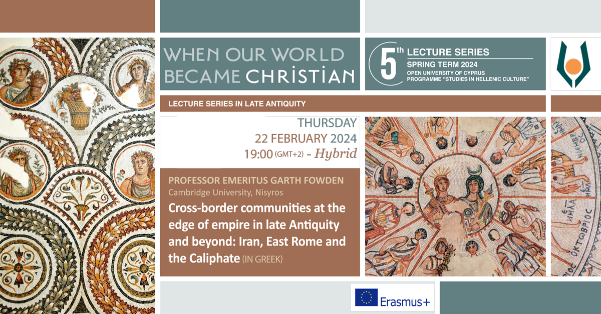 [22/02/2024] Hybrid Talk “Cross-border communities in late Antiquity and after: Iran, East Rome, the Caliphate” by Emeritus Professor Garth Fowden