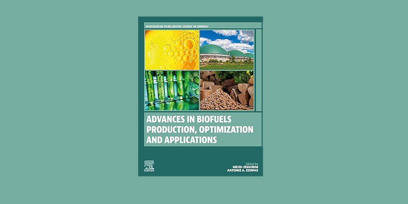 “Advances in Biofuels Production, Optimization and Applications”: New collective volume co-edited by Associate Professor Antonis Zorpas